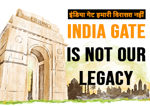 INDIA GATE IS NOT OUR LEGACY; IT IS A STAIN ON OUR COLLECTIVE CONSCIENCE.